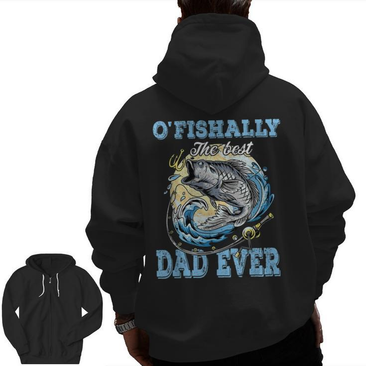 O'fishally The Best Dad Ever Bass Fishing Fisher Fathers Day Zip Up Hoodie Back Print
