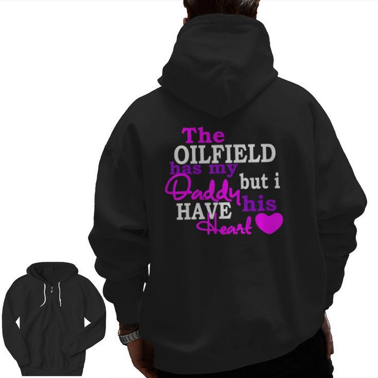 The Oilfield Has My Daddy But I Have His Heart Zip Up Hoodie Back Print