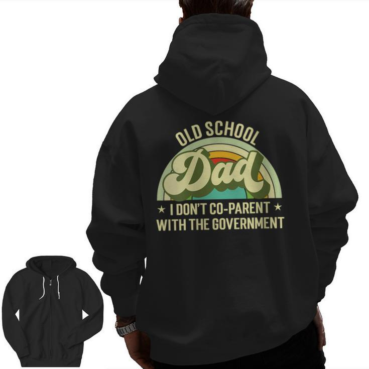 Old School Dad I Don't Co-Parent With The Government S  For Dad Zip Up Hoodie Back Print