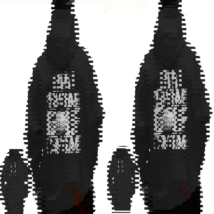 Papai Is My Name Golf Is My Game Love Golfing Zip Up Hoodie Back Print