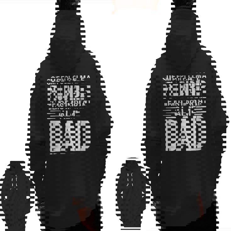 Some People Call Me A Plumber The Most Important Call Me Dad Zip Up Hoodie Back Print