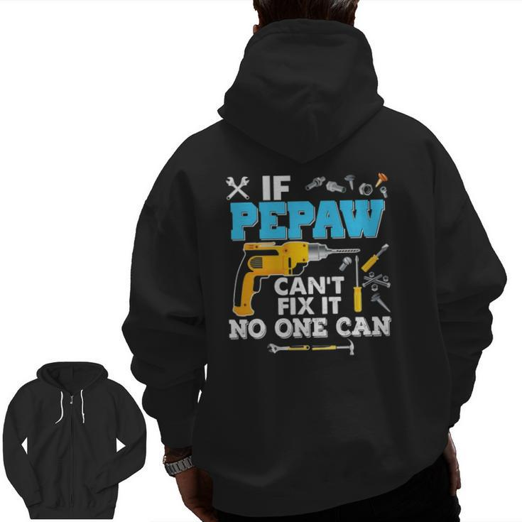 If Pepaw Can't Fix It No One Can Father's Day Papa Dad Zip Up Hoodie Back Print