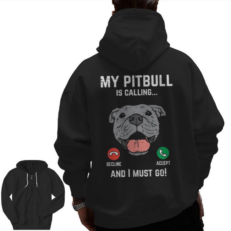 Pitbull Calling I Must Go Pitties Dog Lover Owner Zip Up Hoodie Back Print