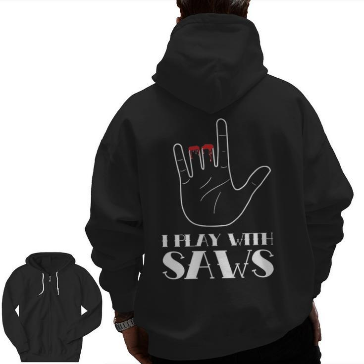 I Play With Saws Woodworker Carpenter Novelty Zip Up Hoodie Back Print