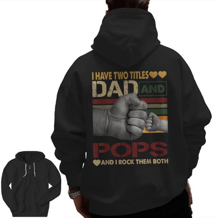 Pops For Men I Have Two Titles Dad And Pops Zip Up Hoodie Back Print
