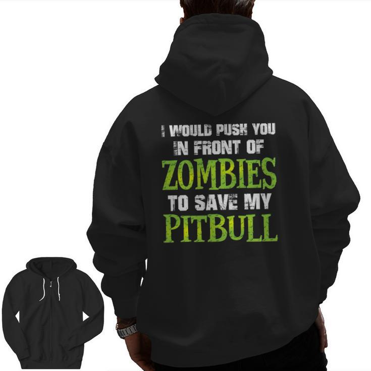 I Would Push You In Front Of Zombies To Save My Pitbull Dog Zip Up Hoodie Back Print