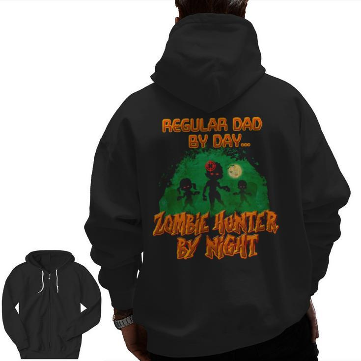 Regular Dad By Day Zombie Hunter By Night Halloween Single Dad S Zip Up Hoodie Back Print