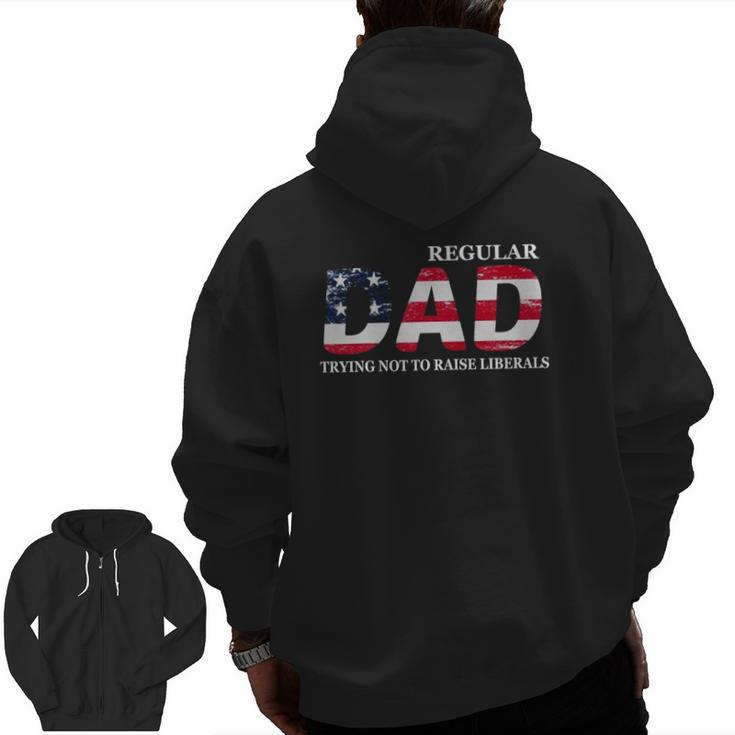 Regular Dad Trying Not To Raise Liberals Flag Father's Day Zip Up Hoodie Back Print