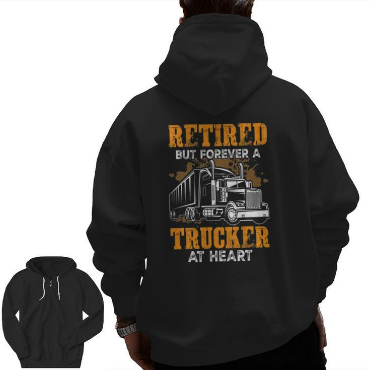 Retired But Forever Trucker At Heart Truck Driver Zip Up Hoodie Back Print