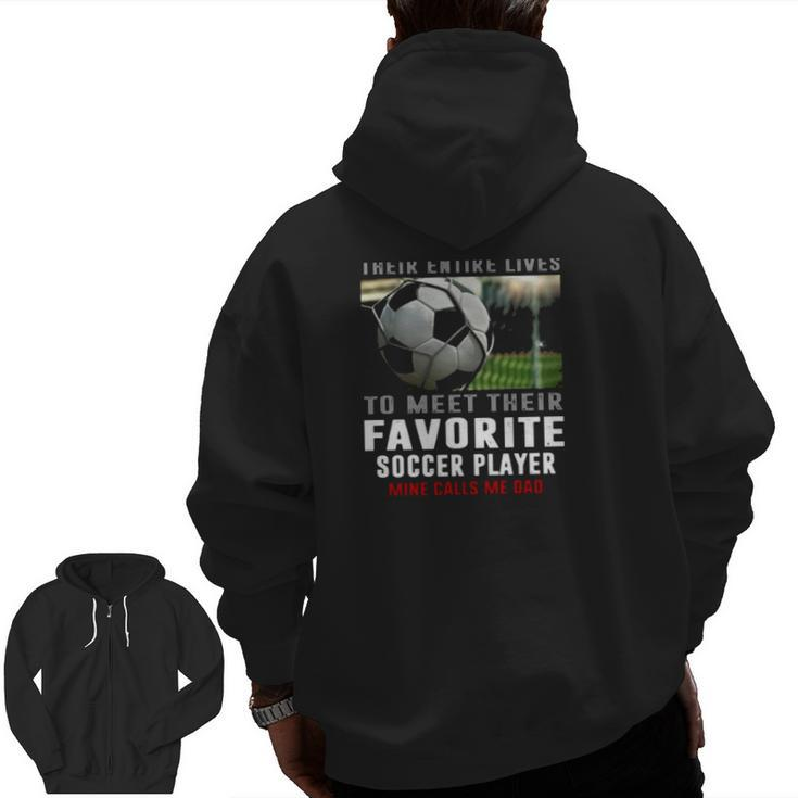 Soccer Dad Their Favorite Soccer Player Calls Me Dad Father's Day Soccer Ball Zip Up Hoodie Back Print