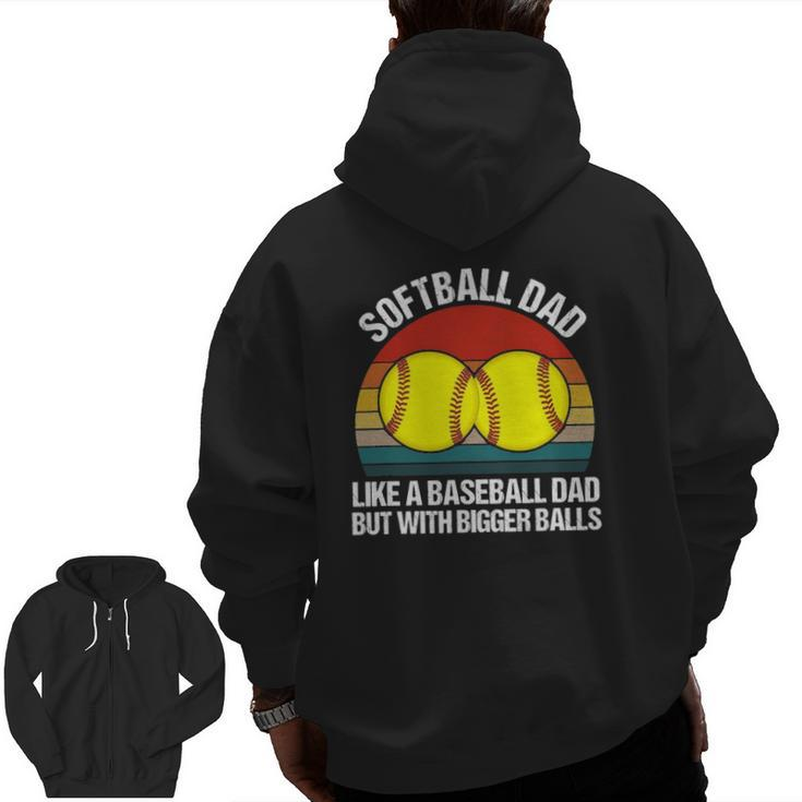 Softball Dad Like A Baseball But With Bigger Balls Zip Up Hoodie Back Print