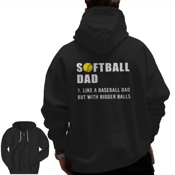 Softball Dad Definition Like A Baseball Dad But With Bigger Balls Softball Ball Zip Up Hoodie Back Print