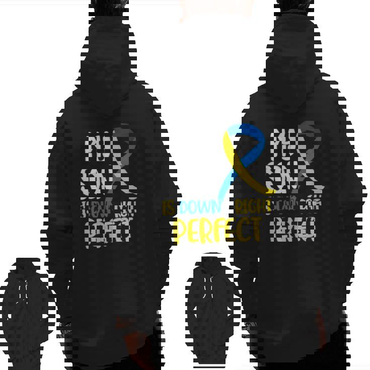 My Son Is Down Right Perfect Down Syndrome Awareness Zip Up Hoodie Back Print