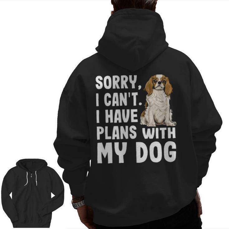 Sorry I Cant I Have Plans With My Cavalier Charles Spaniel Zip Up Hoodie Back Print