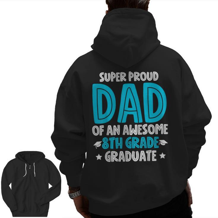 Super Proud Dad Of An Awesome 8Th Grade Graduate 2023 Zip Up Hoodie Back Print