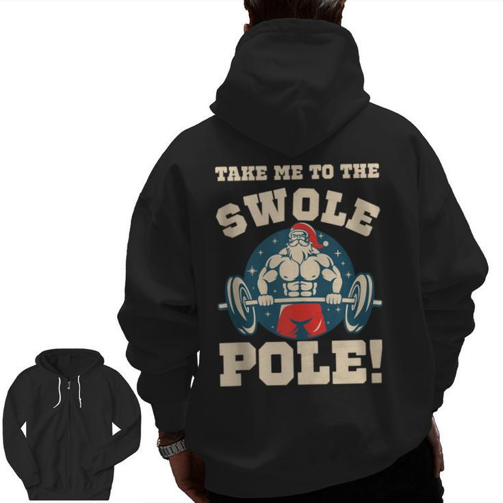Take Me To The Swole Pole Muscle Santa Christmas Workout Zip Up Hoodie Back Print