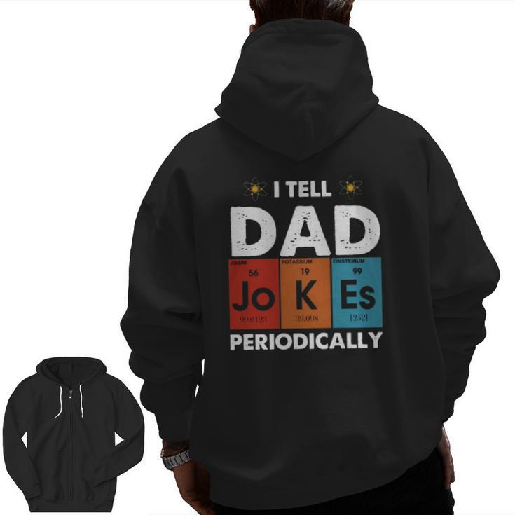 I Tell Dad Jokes Periodically Periodic Table Elements Atom Father's Day Zip Up Hoodie Back Print