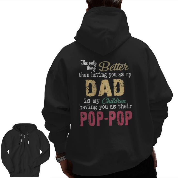 The Only Thing Better Than Having You As Dad Is Pop-Pop Zip Up Hoodie Back Print