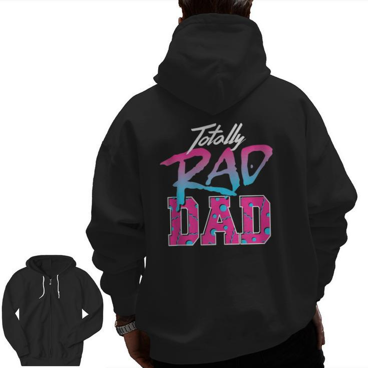 Totally Rad Dad 80S Retro Zip Up Hoodie Back Print