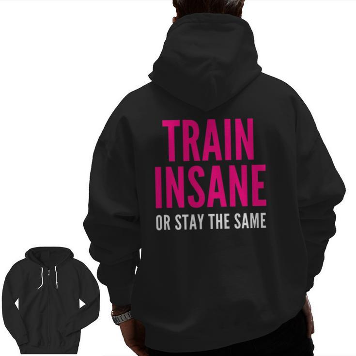 Train Insane Or Remain The Same Fitness And Sports Zip Up Hoodie Back Print