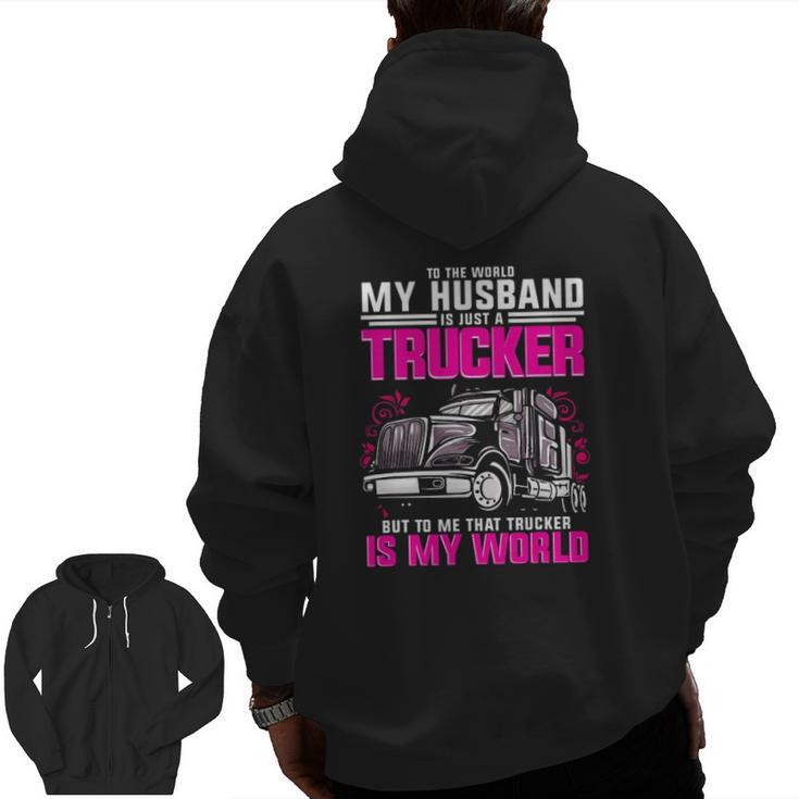 Trucker Wife Trucker Is My World Truck Driver  Zip Up Hoodie Back Print