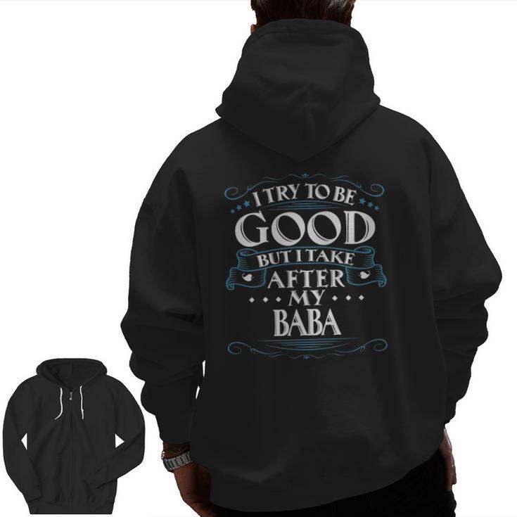 I Try To Be Good But I Take After My Baba Zip Up Hoodie Back Print