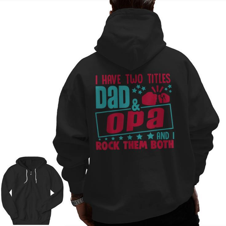 I Have Two Title Dad And Opa And I Rock Them Both Grandpa Zip Up Hoodie Back Print