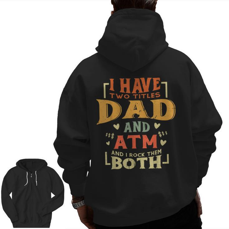 I Have Two Titles Dad And Atm Fathers Day Vintage Zip Up Hoodie Back Print