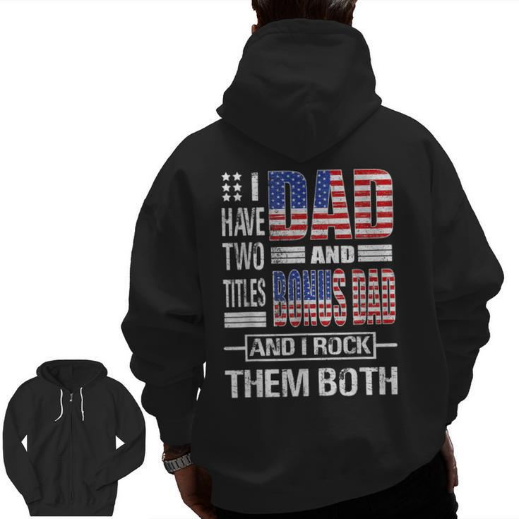 I Have Two Titles Dad And Bonus Dad Flag Clothes Fathers Day  Zip Up Hoodie Back Print