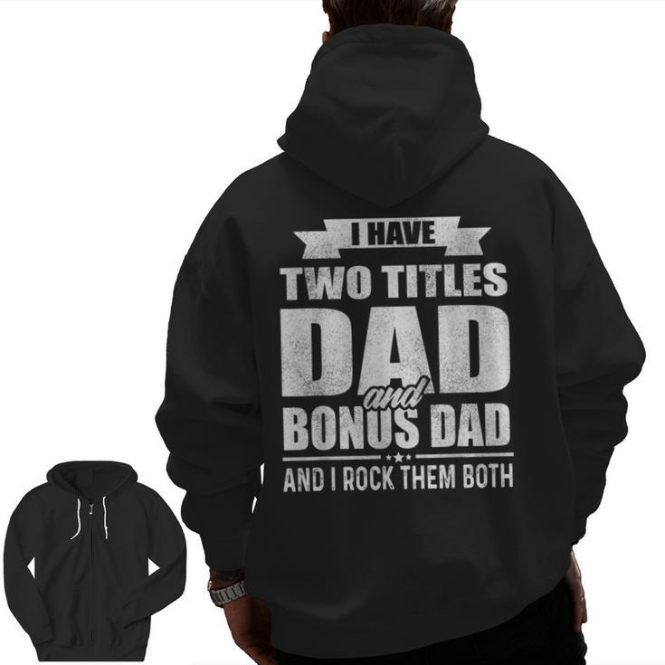 I Have Two Titles Dad And Bonus Dad Fathers Day Zip Up Hoodie Back Print