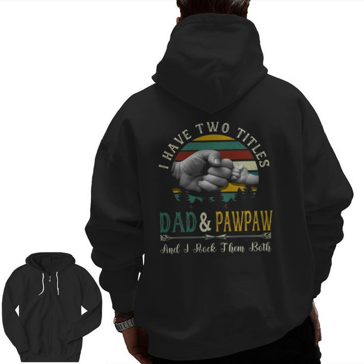 I Have Two Titles Dad And Pawpaw Father's Day Zip Up Hoodie Back Print