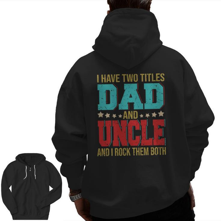 I Have Two Titles Dad And Uncle Happy Father's Day Family Zip Up Hoodie Back Print
