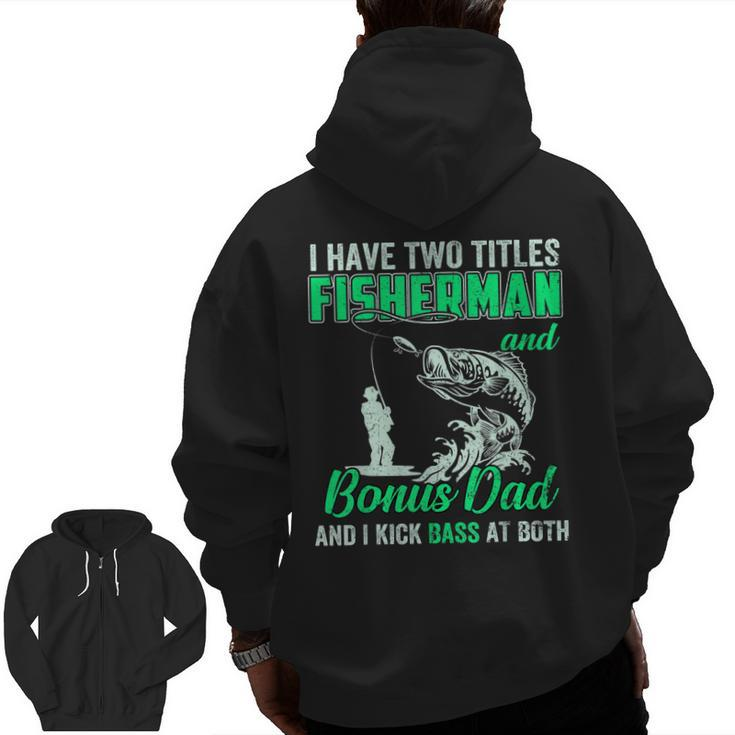 I Have Two Titles Fisherman Bonus Dad Bass Fishing Fathers D  Zip Up Hoodie Back Print