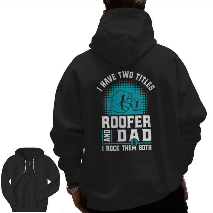 I Have Two Titles Roofer And Dad Roofing Slating Zip Up Hoodie Back Print