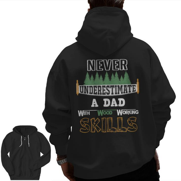 Never Underestimate A Dad With Wood Working Skills Zip Up Hoodie Back Print