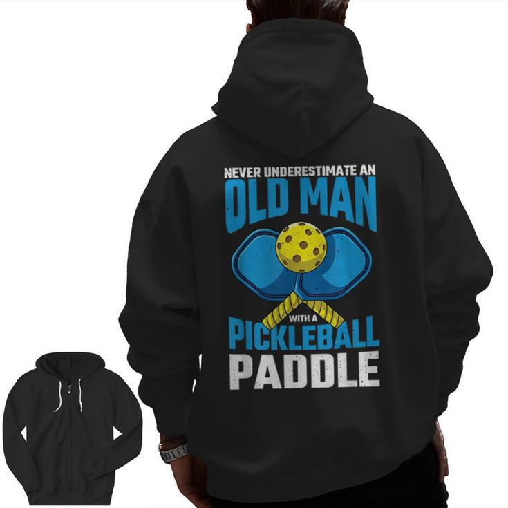 Never Underestimate Old Man Pickleball Paddle Dad Husband Zip Up Hoodie Back Print