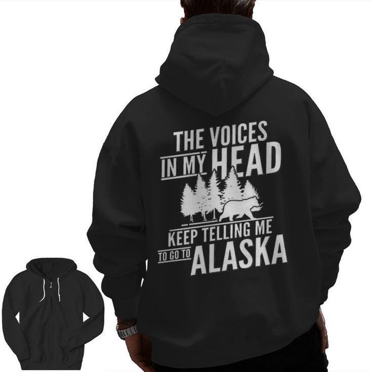 The Voices In My Head Keep Telling Me To Go To Alaska Zip Up Hoodie Back Print