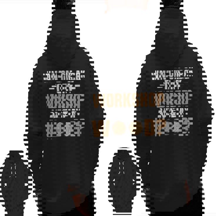 Wanna See Wood Woodworking Men Tools Gif Zip Up Hoodie Back Print