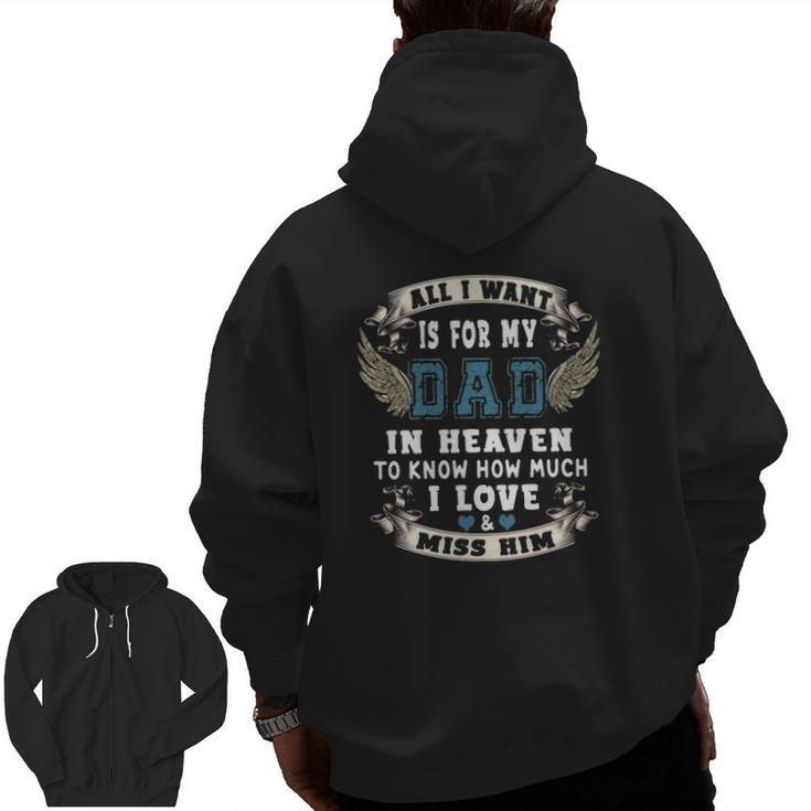 All I Want Is For My Dad In Heaven To Know How Much I Love & Miss Him Zip Up Hoodie Back Print
