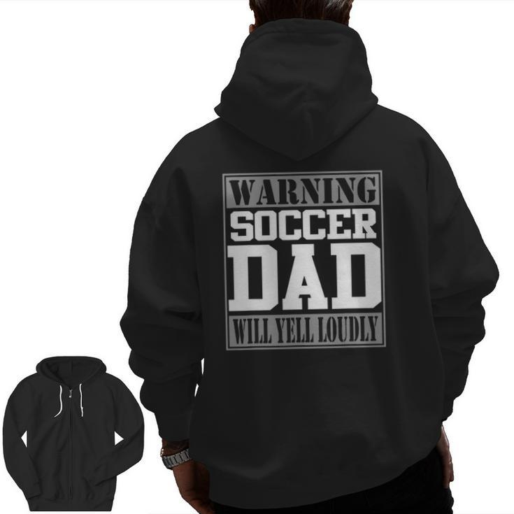 Warning Soccer Dad Will Yell Loudly Soccer Zip Up Hoodie Back Print