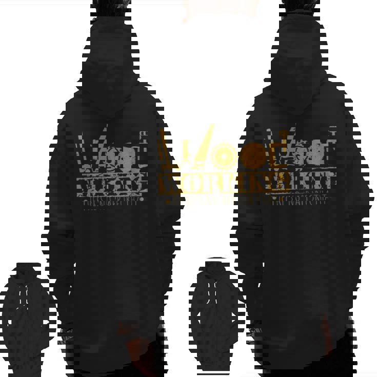 Woodworking Tools Wood Worker Humor Handyman Zip Up Hoodie Back Print