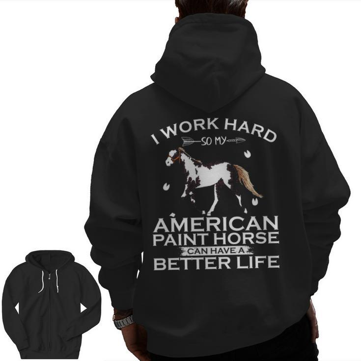 Work Hard So My American Paint Horse Can Have A Better Life Zip Up Hoodie Back Print