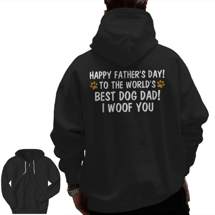 To The World's Best Dog Dad I Woof You Happy Father's Day Zip Up Hoodie Back Print