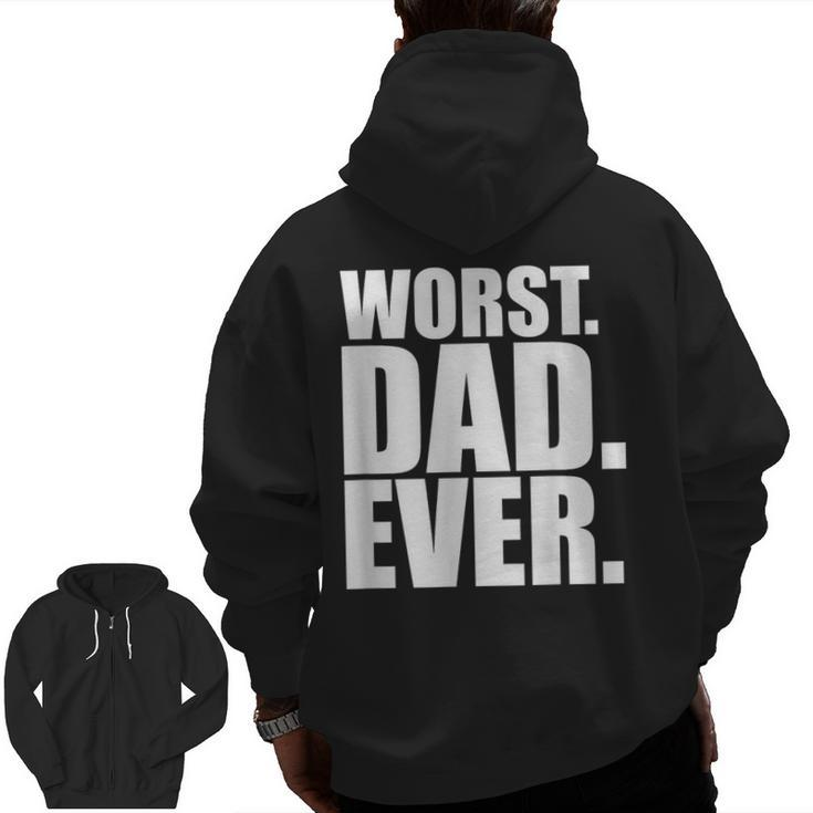 Worst Dad Ever Bad Father Zip Up Hoodie Back Print
