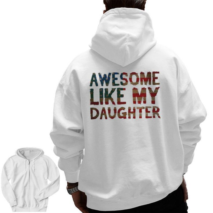 4Th Of July Father's Day Dad Awesome Like My Daughter Zip Up Hoodie Back Print