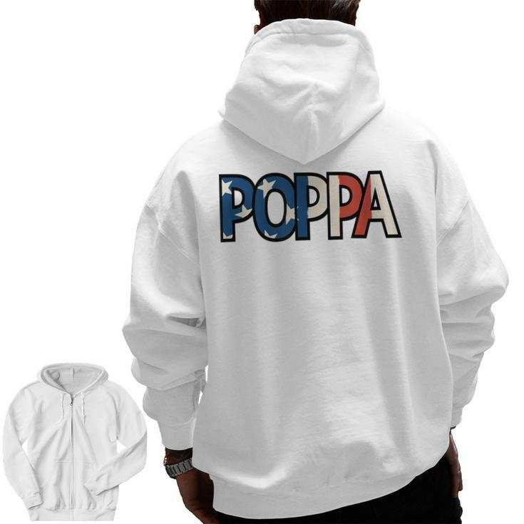 All American Poppa Patriotic July 4Th Fathers Day Zip Up Hoodie Back Print