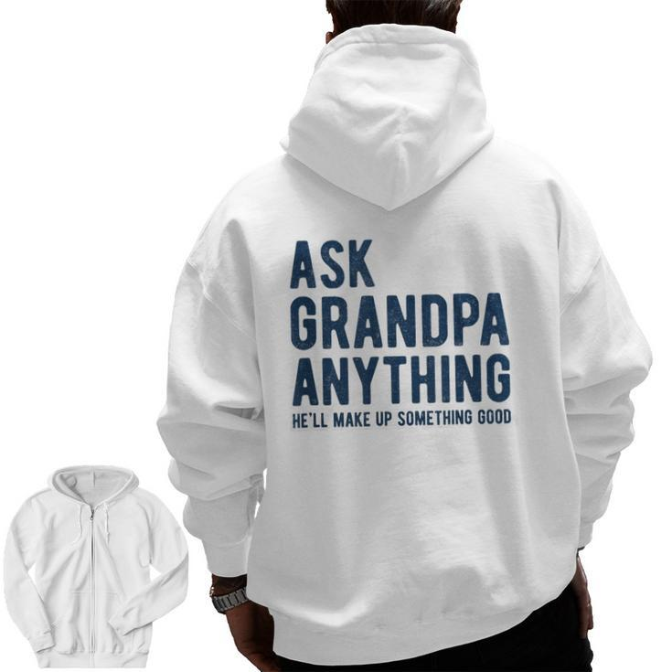 Ask Grandpa Anything He'll Make Up Something Good Zip Up Hoodie Back Print
