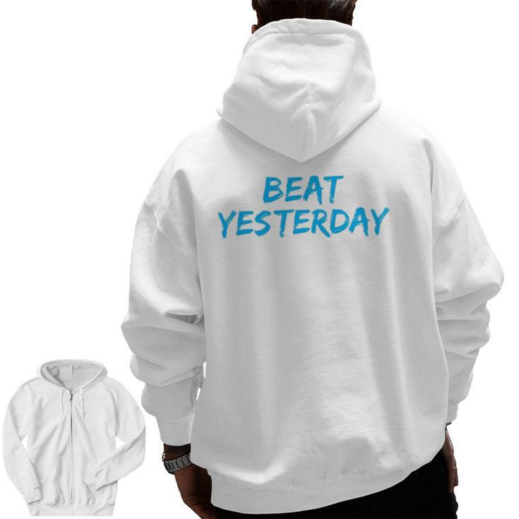 Beat Yesterday Inspirational Gym Workout Motivating Zip Up Hoodie Back Print