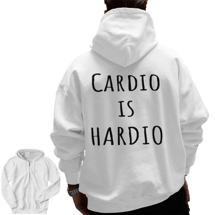 Cardio Is Hardio Gym For Working Out Zip Up Hoodie Back Print