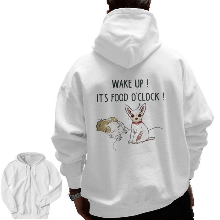 Chihuahua Dog Wake Up It's Food O'clock Zip Up Hoodie Back Print